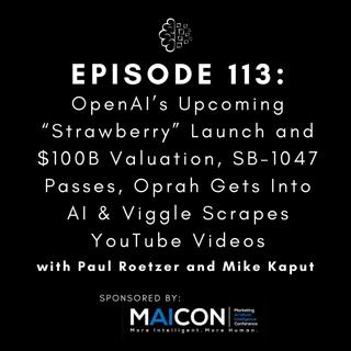#113: OpenAI’s Upcoming “Strawberry” Launch and $100B Valuation, SB-1047 Passes, Oprah Gets Into AI & Viggle Scrapes YouTube Videos