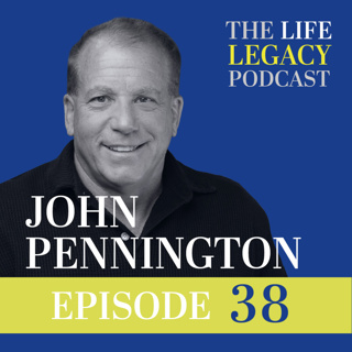 John Pennington Shares a Fathers Blueprint for Success: Legacy over Luxury- Part 2 l Episode 38