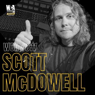 WCA #611 with Scott McDowell – Berklee, California vs New York, Getting Fired, Becoming a Studio Partner, and Getting Hit by a Car