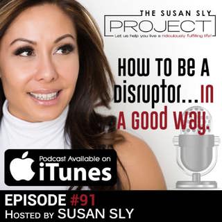 91. How To Become A Disruptor...In A Good Way