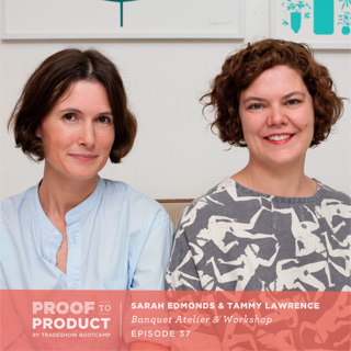 037 | Sarah Edmonds and Tammy Lawrence, Banquet Atelier & Workshop on taking risks with new products, letting passion steer business decisions and why this Canadian company exhibits at U.S. based wholesale shows
