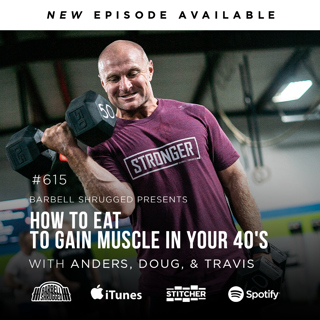 How to Eat to Gain Muscle in Your 40's w/ Anders Varner, Doug Larson, and Coach Travis Mash Barbell Shrugged #615