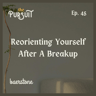 Reorienting Yourself After A Breakup | Ep. 45