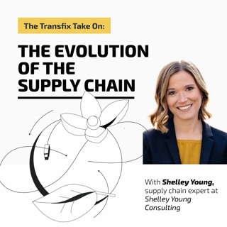 The Transfix Take On: The Evolution of the Supply Chain with Shelley Young