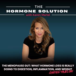 The Menopause Gut: What Hormone Loss Is Really Doing to Digestion, Inflammation, and Weight with Cynthia Thurlow