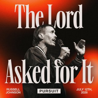 The Lord Asked For It | 07.12.26 | The Pursuit | Russell Johnson
