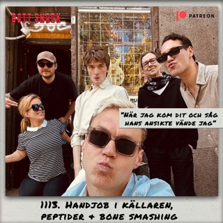 1113. DEL 2: Handjob i källaren, peptider & bone smashing