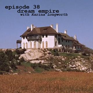 38: Dream Empire (with Karina Longworth)