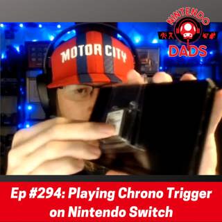 #294: Playing Chrono Trigger on Nintendo Switch