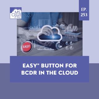 Episode 253 – There is no "Easy" button for BCDR in the cloud
