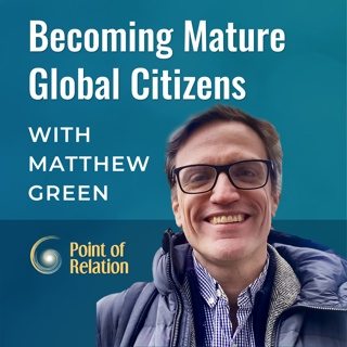 Becoming Mature Global Citizens with Matthew Green