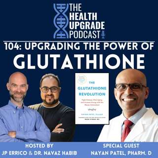 104: Upgrading the Power of Glutathione f. Nayan Patel