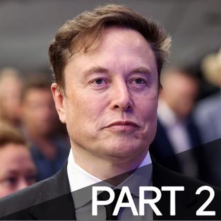 #0045 - Elon Musk, Pt. 2