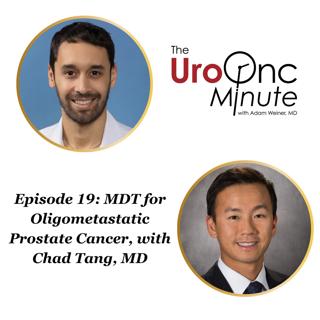 The UroOnc Minute: MDT for Oligometastatic Prostate Cancer, with Chad Tang, MD