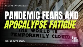 Pandemic Fears & Apocalypse Fatigue