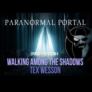 S6EP17 - Walking Among The Shadows - Tex Wesson