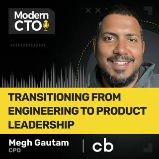 Transitioning from Engineering to Product Leadership with Megh Gautam, CPO at Crunchbase