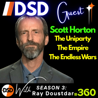 EP#360 | GUEST | Scott Horton Exposes the Military-Industrial Matrix