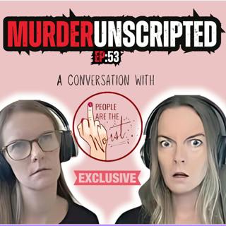 Ep:53 - A Conversation with People are the Worst - The ultimate true crime podcast mash-up!