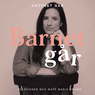 437. Barnet Går: Maya Maria Brown "Så hjälper du relationen under småbarnsåren"