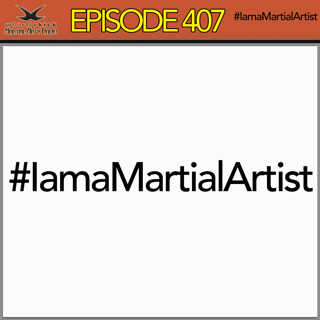 Episode 407 - I am a Martial Artist