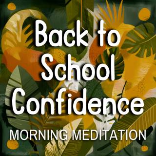 Feel Confident Going Back to School - Daily Meditation
