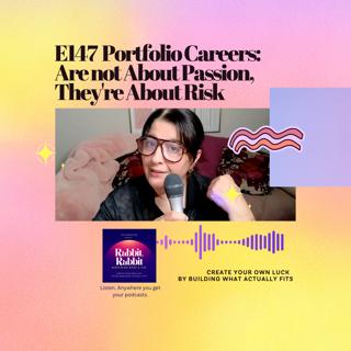 E147 Portfolio Careers Are not About Passion, They're About Risk
