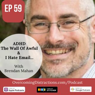 ADHD and The Wall Of Awful Plus, I Hate Email…