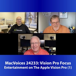MacVoices #24233: Vision Pro Focus - Entertainment on The Apple Vision Pro (1)
