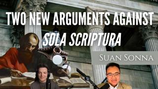 Two New Arguments against Sola Scriptura - Suan Sonna