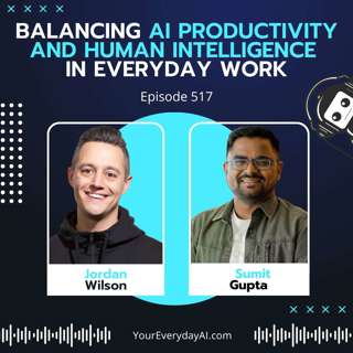 EP 517: Balancing AI Productivity and Human Intelligence in Everyday Work