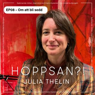 Hoppsan?! med Julia Thelin – Om att bli sedd