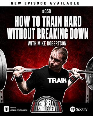 How to Train Hard Without Breaking Down with Mike Robertson, Doug Larson, Dr. Mike Lane and Coach Travis Mash #850