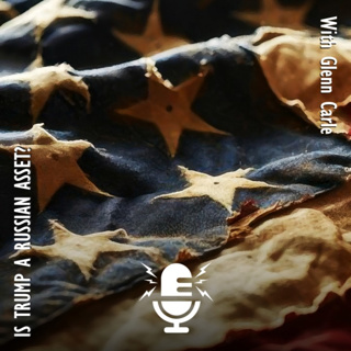754. Is Trump Really a Russian Asset? Glenn Carle