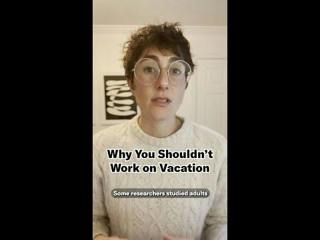 Why Shouldn't Work on Vacation