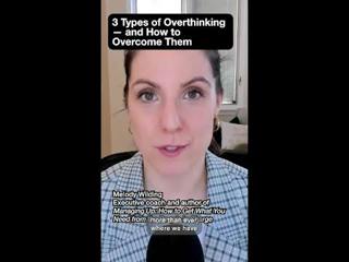 3 Types of Overthinking—and How to Overcome Them