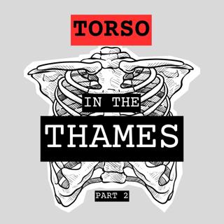 Torso in the Thames: Part 2 – New Evidence, New Suspect