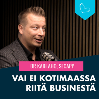 Vai ei kotimaassa riitä businestä. Vieraana Dr. Kari Aho, SecApp