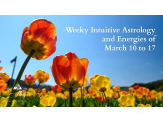 Weekly Intuitive Astrology and Energies of March 10 to 17