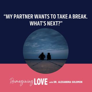 "My Partner Wants to Take a Break. What's Next?"