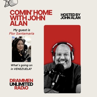 COMIN' HOME WITH JOHN ALAN - with my guest Flor Santamaria "What's Going On in Venezuela?"