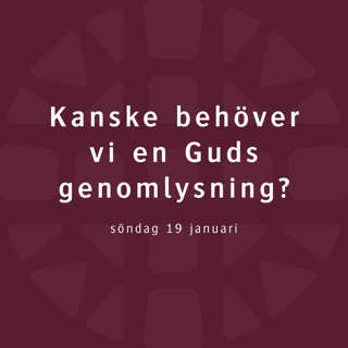Kanske behöver vi en Guds genomlysning? – Lovisa Almén