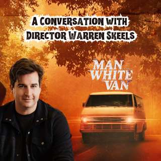 The Man in the White Van: A Conversation with Director Warren Skeels