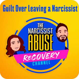 Guilt Over Leaving a Narcissist - Episode 202