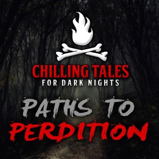 S4 Ep57: 57: Paths to Perdition – Chilling Tales for Dark Nights