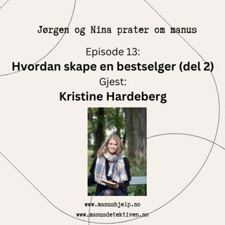 Episode 13: Hvordan skape en bestselger - del 2. Gjest: Kristine Hardeberg