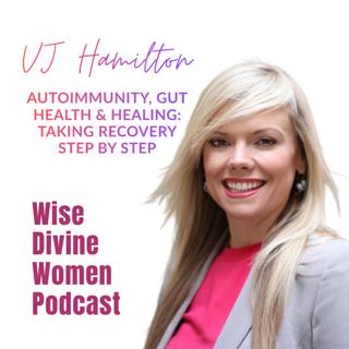 Autoimmunity, Gut Health & Healing: Taking Recovery Step by Step with Vj Hamilton