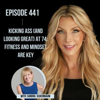 441. Kicking Ass (and looking great) at 74: Fitness and Mindset is KEY