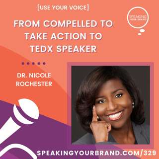 329: From Compelled to Take Action to TEDx Speaker with Dr. Nicole Rochester