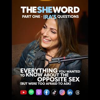 The SHE Word Special: Everything You Wanted To Know About The Opposite Sex - Part One - Ira's Questions